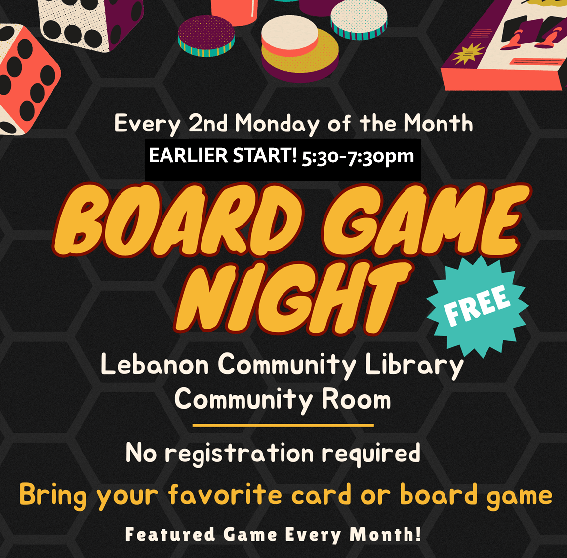 Board game night. Every 2nd Monday. New start time: 5:30pm